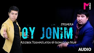 Azizbek Toshpo'latov, Isomiddin Nur - Oy jonim