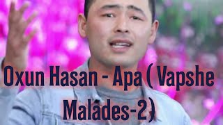 Oxun Hasan - Apa ( Vapshe Malades-2)