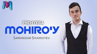 Samandar Shamsiyev - Mohiro'y