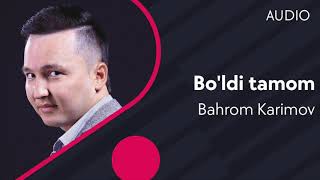 Bahrom Karimov - Bo'ldi tamom