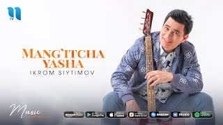 Ikrom Siytimov - Mang'itcha yasha
