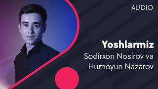 Sodirxon Nosirov va Humoyun Nazarov - Yoshlarmiz