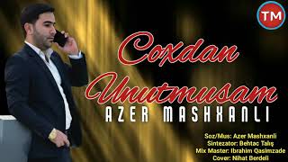 Azer Mashxanli - Coxdan Unutmusam