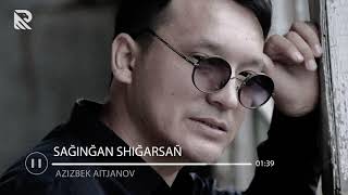 Azizbek Aitjanov - Sagingan Shigarsan