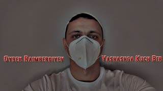Oybek Raimberdiyev - Yashashga kuch ber