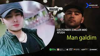 Dastonbek Daller mix & Atush - Man galdim