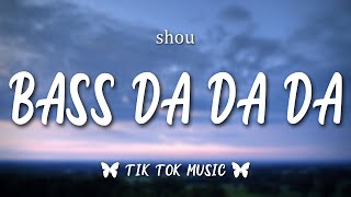 Shou - Bass Da Da Da (TikTok)