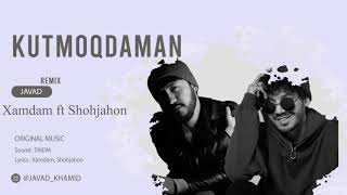 Xamdam Sobirov ft Shokhjahon - Kutmoqdaman (Javad Remix)