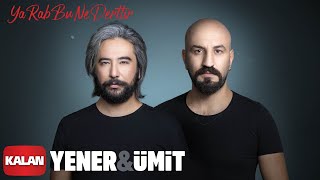 Yener & Ümit - Ya Rab Bu Ne Derttir