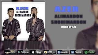 Alimardon, Shohimardon Tagaevlar - Azer (cover)