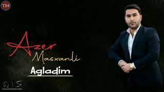 Azer Masxanli - Agladim