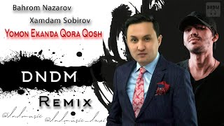 Bahrom Nazarov & Xamdam Sobirov - Yomon ekanda, Qora qosh (DNDM REMIX) Mashup