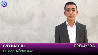 Dilshod To'xtasinov - G'iybatchi