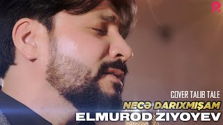 Elmurod Ziyoyev - Necə Darıxmışam (cover Talib Tale)