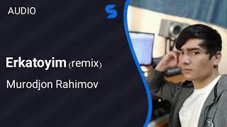Murodjon Rahimov - Erkatoyim (remix)