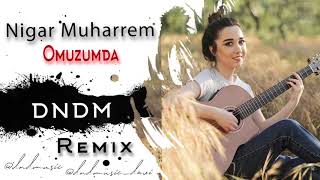 Nigar Muharrem - Omuzumda (DNDM REMIX)