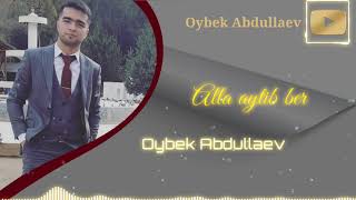 Oybek Abdullaev - Alla aytib ber