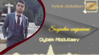 Oybek Abdullaev - Sog'indim Onajonimni