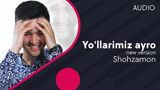 Shohzamon - Yo'llarimiz ayro (new version)