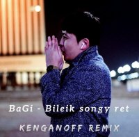 BaGi - Билейік соңғы рет (Kenganoff Remix)