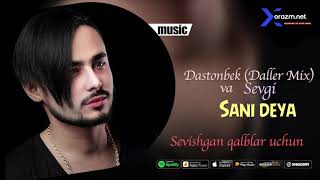 Dastonbek (Daller Mix) va Sevgi - Sani deya