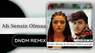 Ahsen Almaz, Hüseyin Mehmedoğlu - Ah Sensiz Olmaz (DNDM REMIX)