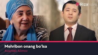 Avazbek Alimov - Mehribon onang bo'lsa