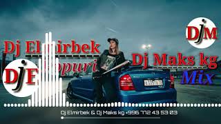 DJ MAKS.KG, DJ ELMIRBEK - popuri