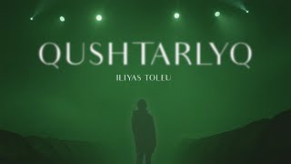 Iliyas Toleu - Qushtarlyq (Құштарлық)