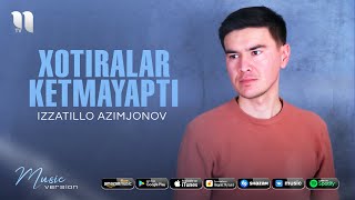 Izzatillo Azimjonov - Xotiralar ketmayapti