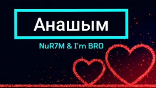 NuR7M, I'm Bro - Анашым