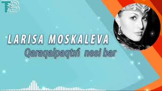 Larisa Moskaleva - Qaraqalpaqtin nesi bar