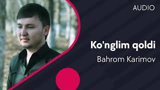 Bahrom Karimov - Ko'nglim qoldi