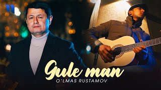O'lmas Rustamov - Gule man