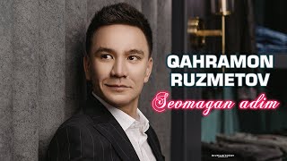 Qahramon Ruzmetov - Sevmagan Adim