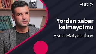 Asror Matyoqubov - Yordan xabar kelmaydimu