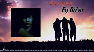 Bekxan - Ey Do‘st