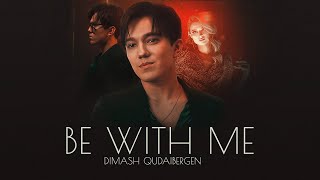 Dimash Kudaibergen - Be With Me
