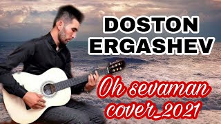 Doston Ergashev - Oh sevaman (cover)