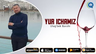 Ulug'bek Baxshi - Yur ichamiz