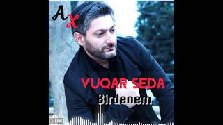Vuqar Seda - Birdenem