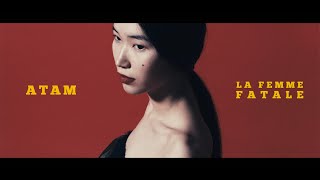 Атам - La Femme Fatale