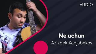 Azizbek Xadjabekov - Ne uchun