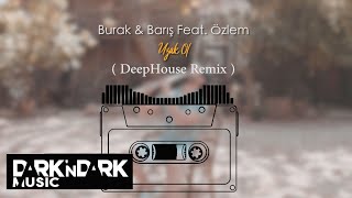 Burak, Barış, Özlem - Uzak Ol (Deep House Remix)