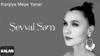 Şevval Sam - Karşiya Meşe Yanar