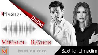 Rayhon & Mirjalol Nematov - Baxtli qilolmadim (DNDM MASHUP)
