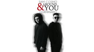 Sam Cosmo & Ulukmanapo - Around You