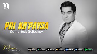Sanjarbek Bolbekov - Pul ko'paysa