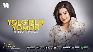 Sultana Sultanova - Yolg'izlik yomon