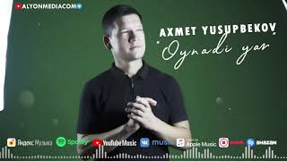 Axmet Yusupbekov - Oynadi yar